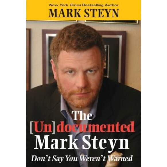 The (Un)Documented Mark Steyn: Don't Say You Weren't Warned, Mark Steyn (Author)