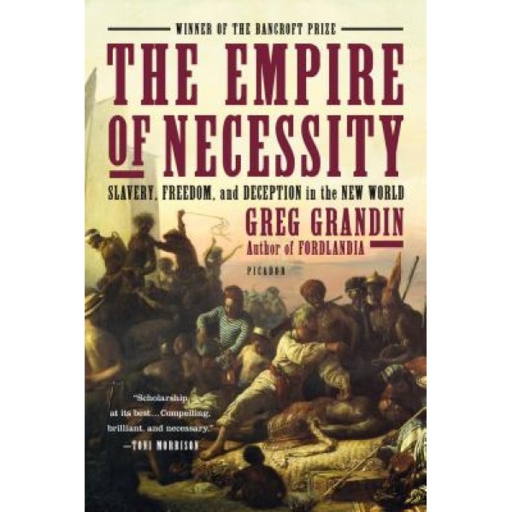 The Empire of Necessity: Slavery, Freedom, and Deception in the New World, Greg Grandin (Author)
