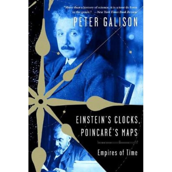 Einstein's Clocks, Poincare's Maps: Empires of Time, Peter Galison (Author)