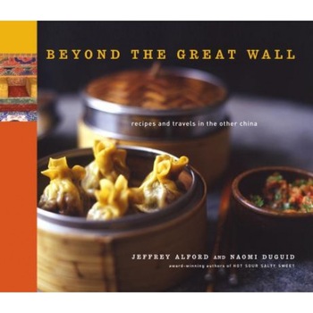 Beyond the Great Wall: Recipes and Travels in the Other China, Naomi Duguid, Jeffrey Alford Beyond the Great Wall: Recipes and Travels in the Other China, Naomi Duguid, Jeffrey Alford