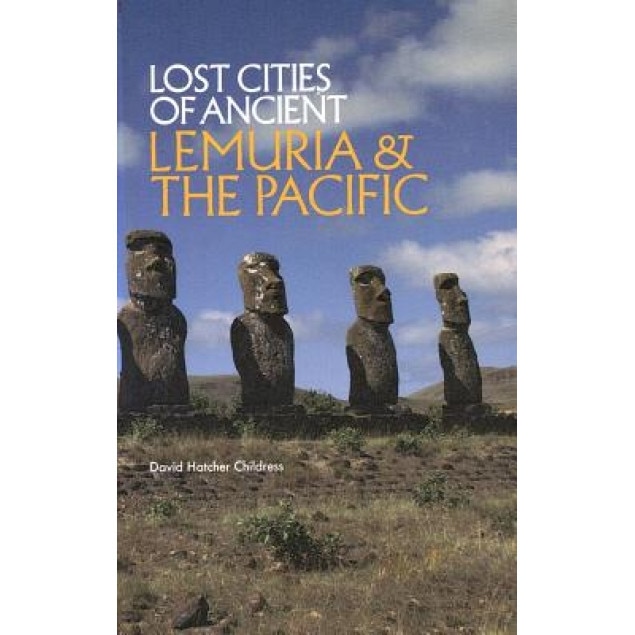 Lost Cities of Ancient Lemuria & the Pacific, David Hatcher Childress