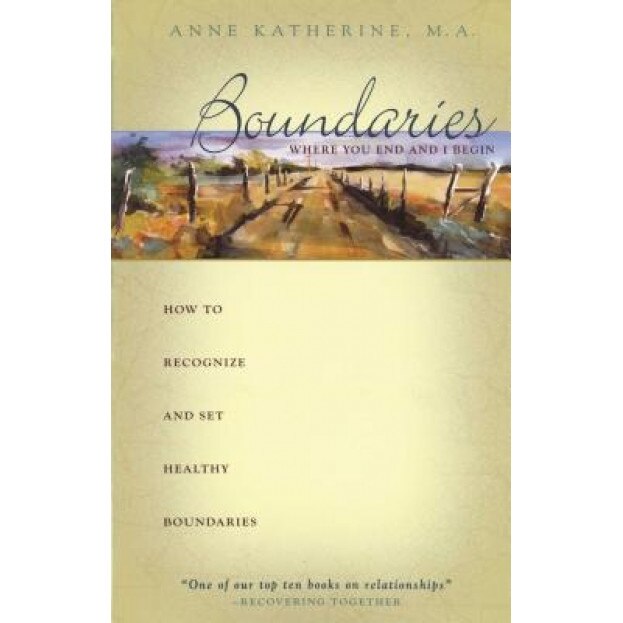 Boundaries - Where You End and I Begin: How to Recognize and Set Healthy Boundaries, Anne, Ma Katherine