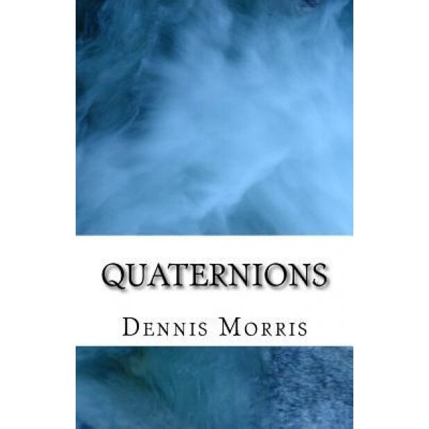 Quaternions, Dennis Morris (Author)