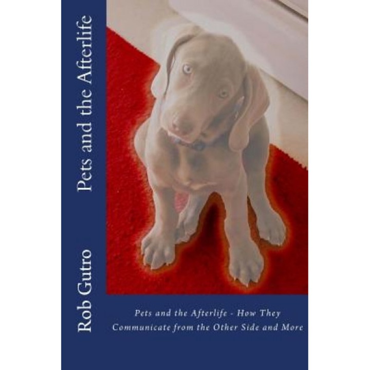 Pets and the Afterlife, Rob Gutro (Author)