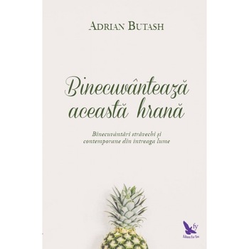 Binecuvanteaza aceasta hrana - Adrian Butash Binecuvanteaza aceasta hrana - Adrian Butash