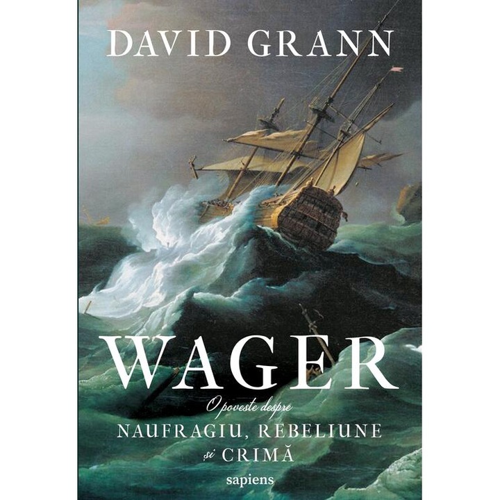 Wager. O poveste despre naufragiu, rebeliune si crima, David Grann, editura Art