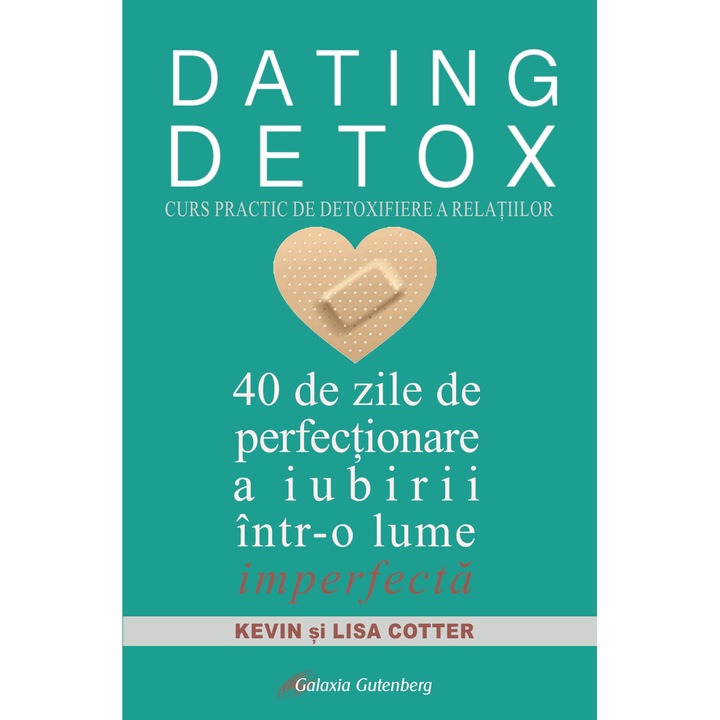 DATING DETOX. Curs practic de detoxifiere a relatiilor - Kevin si Lisa Cotter