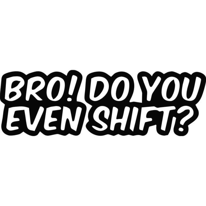 Autómatrica - Autómatrica ''Bro! do you even shift? '' - Fekete - 15 cm