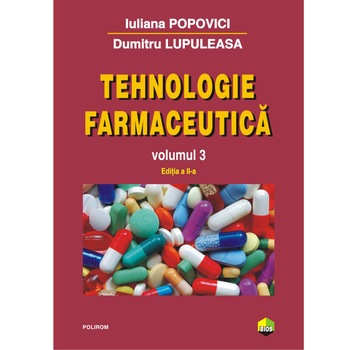Tehnologie farmaceutica Volumul III (editia 2017) - Iuliana Popovici, Dumitru Lupuleasa Tehnologie farmaceutica Volumul III (editia 2017) - Iuliana Popovici, Dumitru Lupuleasa