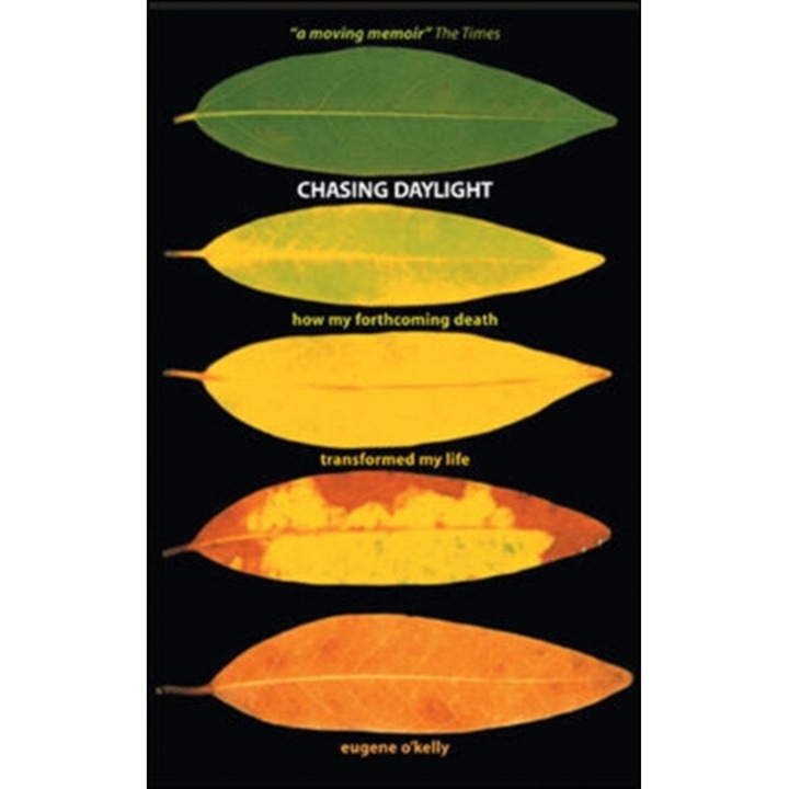 Chasing Daylight. How My Forthcoming Death Transformed My Life (uk Edition) - Eugene O'kelly