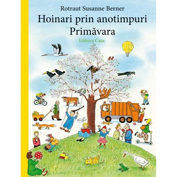 Hoinari prin anotimpuri. Primavara, Rotraut Susanne Berner Hoinari prin anotimpuri. Primavara, Rotraut Susanne Berner