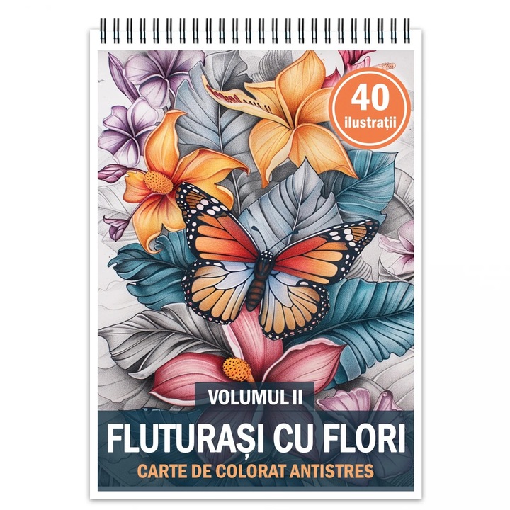 Carte de colorat pentru relaxare si antistres, 40 de ilustratii, Fluturasi cu Flori - Volumul II, 86 pagini, format A5