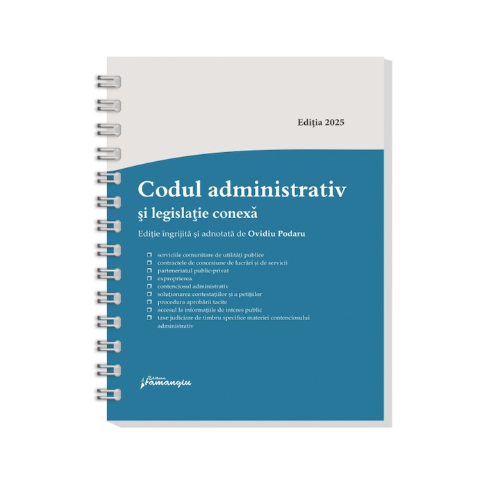 Codul administrativ si legislatie conexa. Actualizat la 8 ianuarie 2025 - spiralat- Ovidiu Podaru