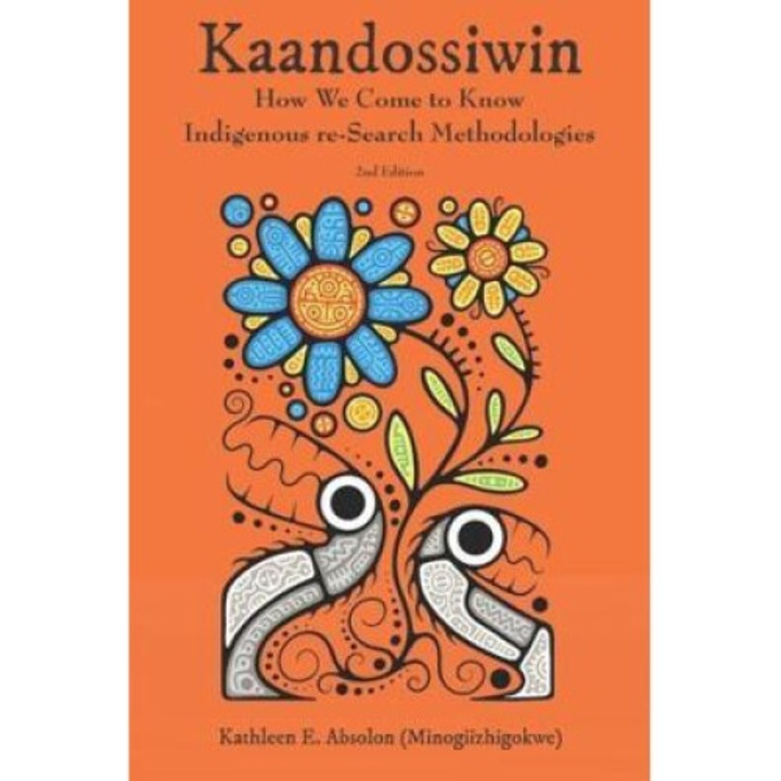 Kaandossiwin, 2nd Ed.: How We Come To Know: Indigenous Re-search Methodologies -