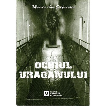 Ochiul uraganului - Monica Ana Stefanescu Ochiul uraganului - Monica Ana Stefanescu