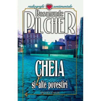 Cheia si alte povestiri - Rosamunde Pilcher Cheia si alte povestiri - Rosamunde Pilcher