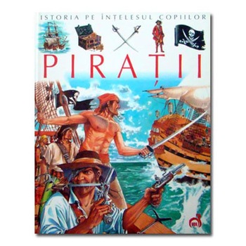 Istoria pe intelesul copiilor - Piratii Istoria pe intelesul copiilor - Piratii