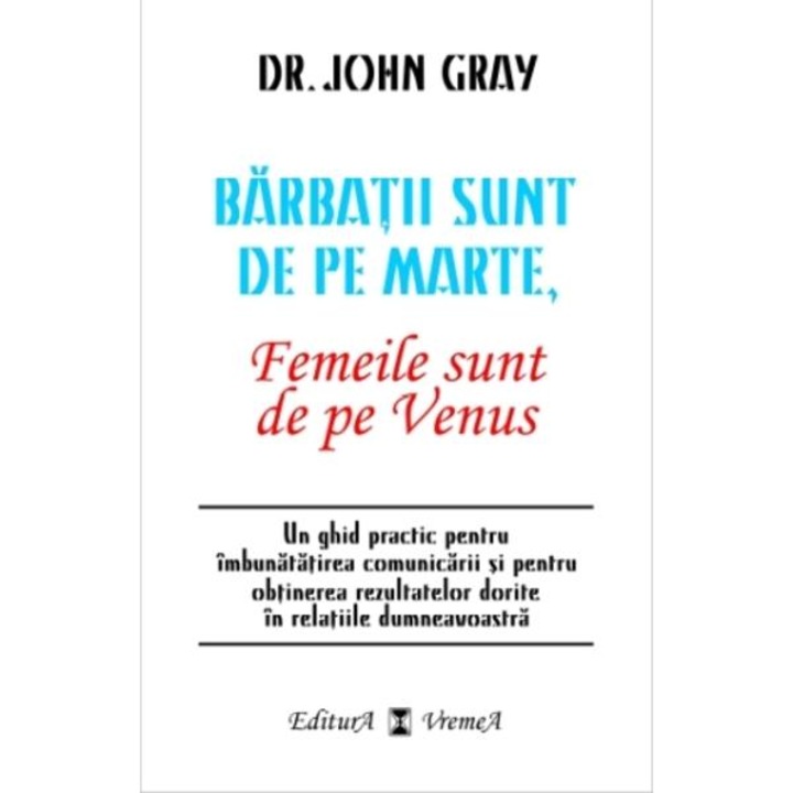 Barbatii Sunt De Pe Marte, Femeile Sunt De Pe Venus - Dr. John Grey