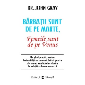 Barbatii sunt de pe Marte, femeile sunt de pe Venus - Dr. John Grey Barbatii sunt de pe Marte, femeile sunt de pe Venus - Dr. John Grey