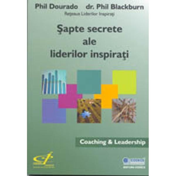 Sapte secrete ale liderilor inspirati - Phil Dourado, Phil Blackburn