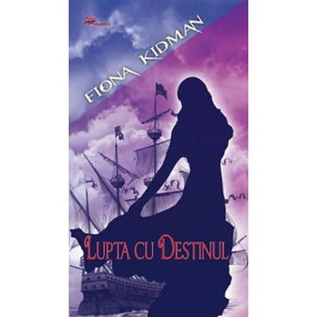 Lupta cu destinul - Fiona Kidman Lupta cu destinul - Fiona Kidman