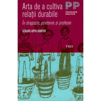 Arta de a cultiva relatii durabile - Gerard Apfeldorfer Arta de a cultiva relatii durabile - Gerard Apfeldorfer
