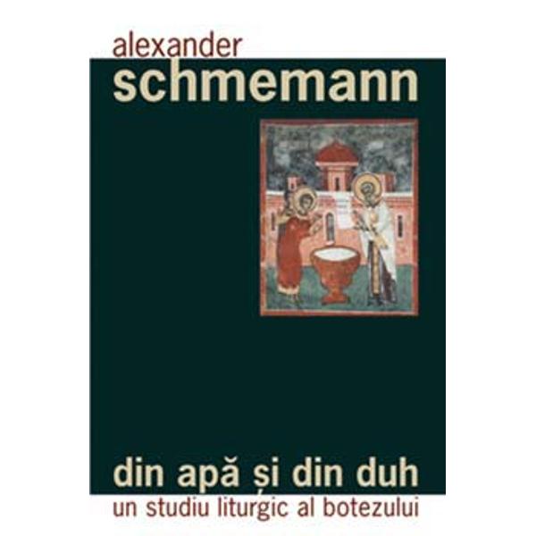 Din apa si din duh - Al. Schmemann