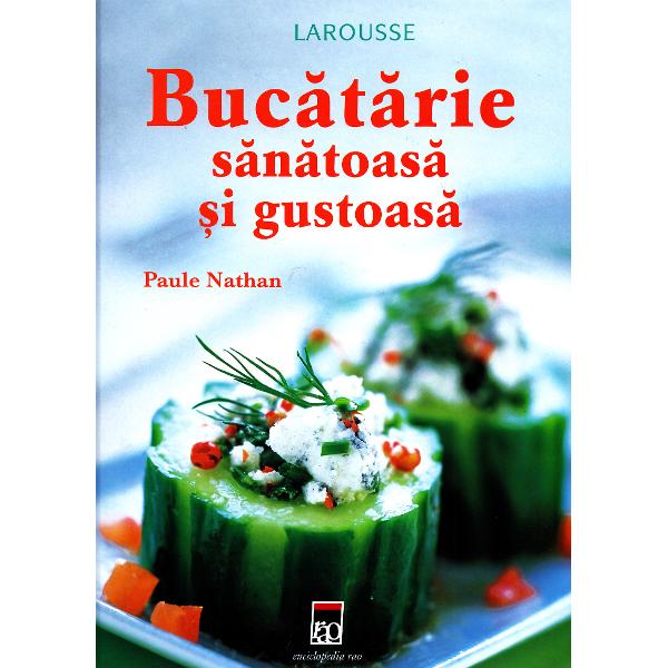 Bucatarie sanatoasa si gustoasa - Paule Nathan