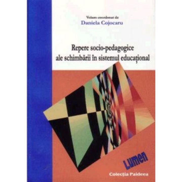 Repere socio-pedagogice ale schimbarii in sistemul educational - Daniela Cojocaru