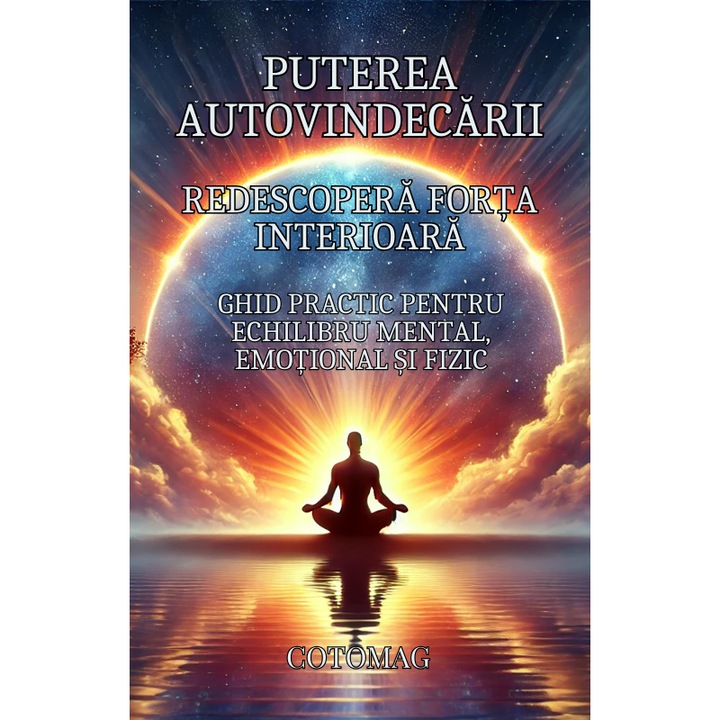 Puterea Autovindecarii - Redescopera Forta Interioara - Ghid Practic Pentru Echilibru Mental, Emotional si Fizic - Carte Digitala \ Ebook