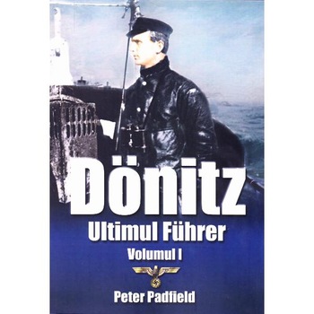 Donitz, ultimul Fuhrer vol.1 - Peter Padfield Donitz, ultimul Fuhrer vol.1 - Peter Padfield
