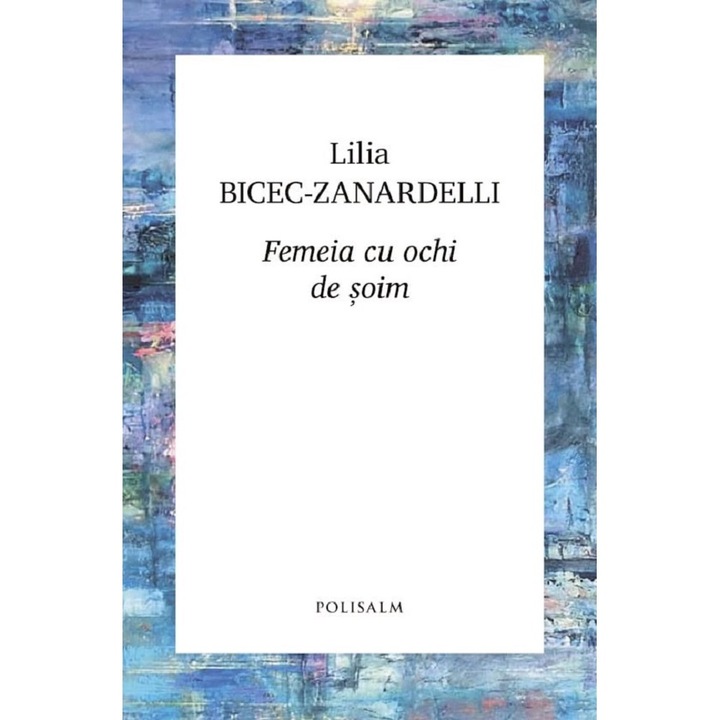 Femeia Cu Ochi De Soim - Lilia Bicec-zanardelli