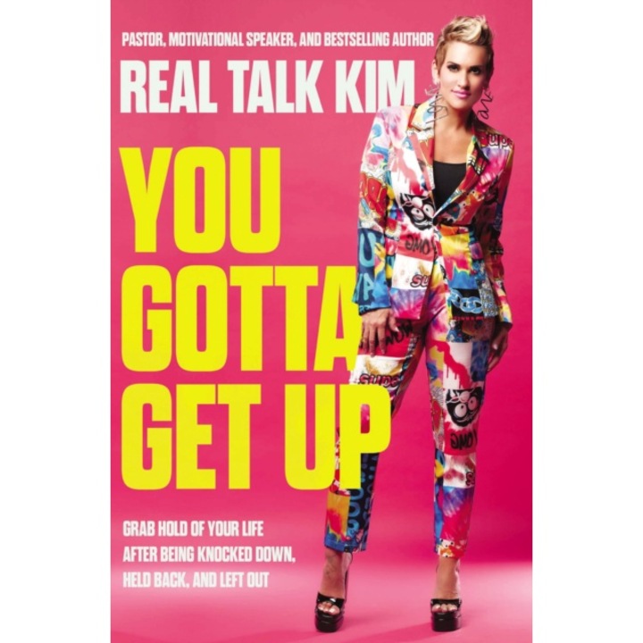 You Gotta Get Up: Grab Hold Of Your Life After Being Knocked Down, Held Back, And Left Out - Kimberly Jones