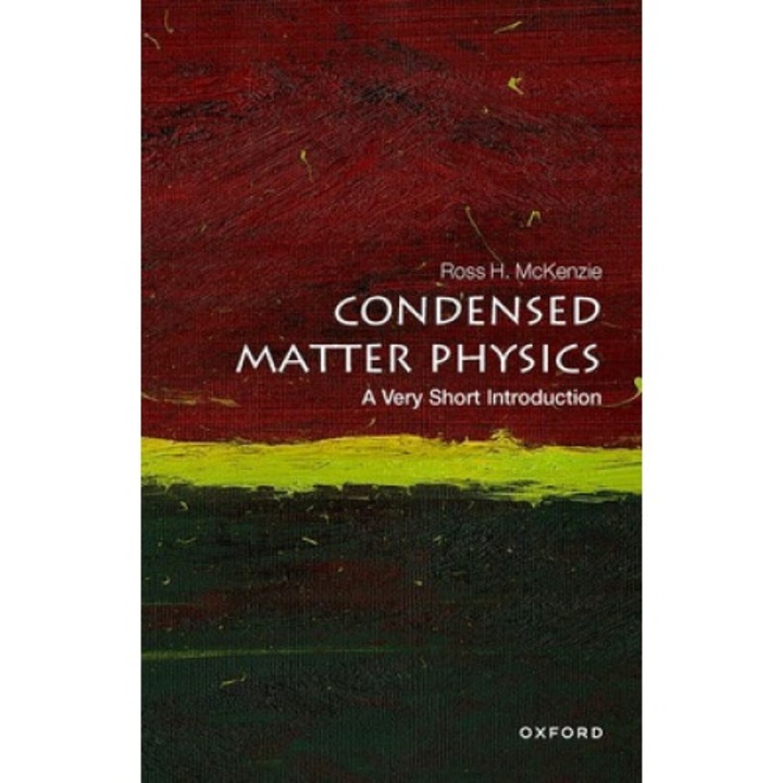 Condensed Matter Physics: A Very Short Introduction - Ross Mckenzie
