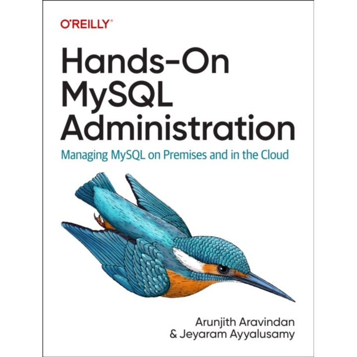 Hands-on Mysql Administration: Managing Mysql On Premises And In The Cloud - Arunjith Aravindan