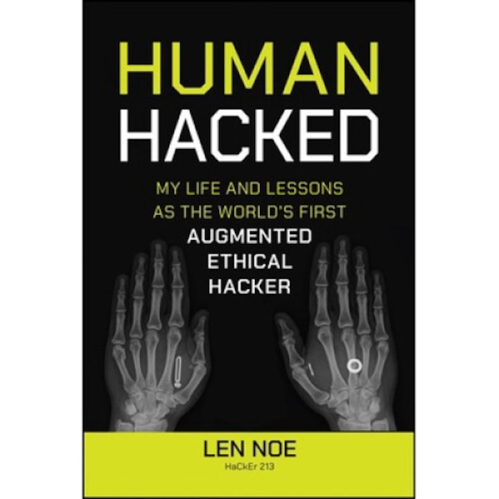 Human Hacked: My Life And Lessons As The World's First Augmented Ethical Hacker - Len Noe