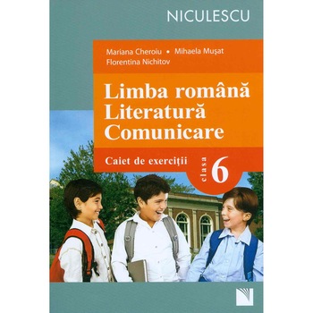 Limba romana. Literatura. Comunicare. Caiet de exercitii pentru clasa a VI-a - Mariana Cheroiu, Mihaela Musat, Florentina Nichitov Limba romana. Literatura. Comunicare. Caiet de exercitii pentru clasa a VI-a - Mariana Cheroiu, Mihaela Musat, Florentina Nichitov