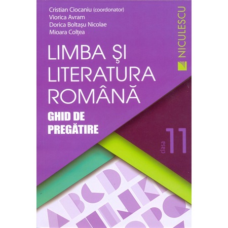 Limba Si Literatura Romana Ghid De Pregatire Pentru Clasa A Xi A Cristian Ciocaniu Si Colectiv Emag Ro