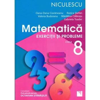 Matematica. Exercitii si probleme pentru clasa a VIII-a - O.-D. Cioraneanu, R. Stefan, V. Buduianu, M. Calarasu, G. Toader Matematica. Exercitii si probleme pentru clasa a VIII-a - O.-D. Cioraneanu, R. Stefan, V. Buduianu, M. Calarasu, G. Toader