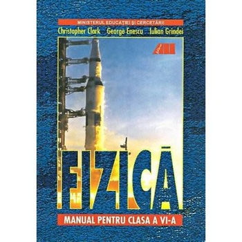 Fizica. Manual clasa a VI-a - George Enescu, Christopher Clark, Iulian Grindei Fizica. Manual clasa a VI-a - George Enescu, Christopher Clark, Iulian Grindei