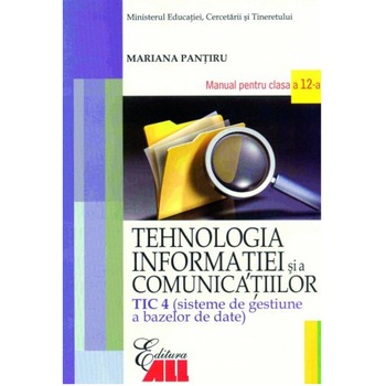 Tehnologia informatiei si a comunicatiilor, sisteme de gestiune a bazelor de date TIC 4. Manual clasa a XII-a - Mihaela Garabet, Ion Neacsu Tehnologia informatiei si a comunicatiilor, sisteme de gestiune a bazelor de date TIC 4. Manual clasa a XII-a - Mihaela Garabet, Ion Neacsu