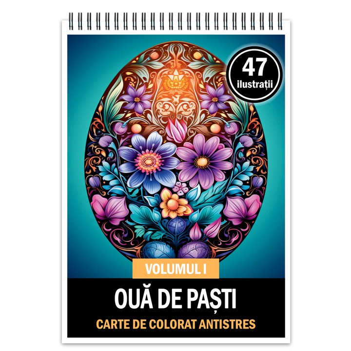Carte de colorat antistres, 47 de ilustratii Oua de Pasti - Volumul I, 100 pagini