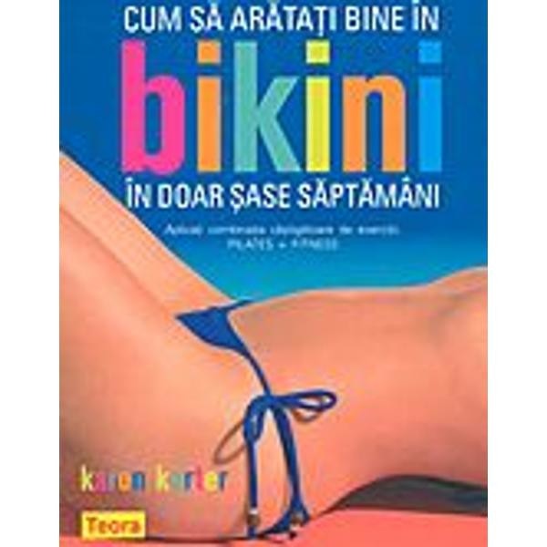 Cum sa aratati bine in bikini in doar sase saptamani