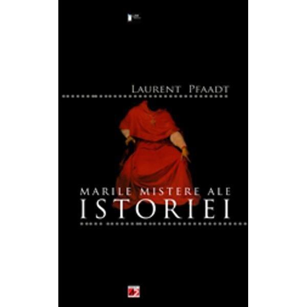 Marile mistere ale istoriei - Laurent Pfaadt