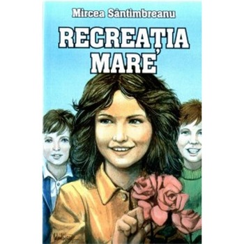 Recreatia mare - Mircea Santimbreanu Recreatia mare - Mircea Santimbreanu