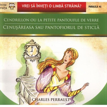 Cenusareasa sau Pantofiorul de Sticla / Cendrillon Ou La petite Pantoufle de Verre - Charles Perrault Cenusareasa sau Pantofiorul de Sticla / Cendrillon Ou La petite Pantoufle de Verre - Charles Perrault