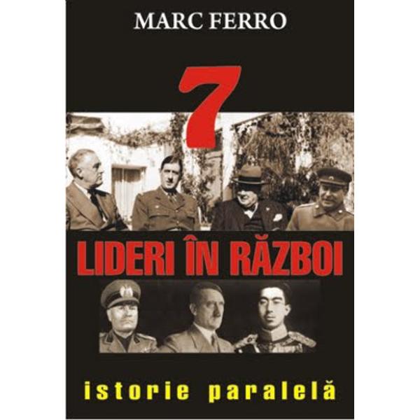 7 Lideri in Razboi - Marc Ferro