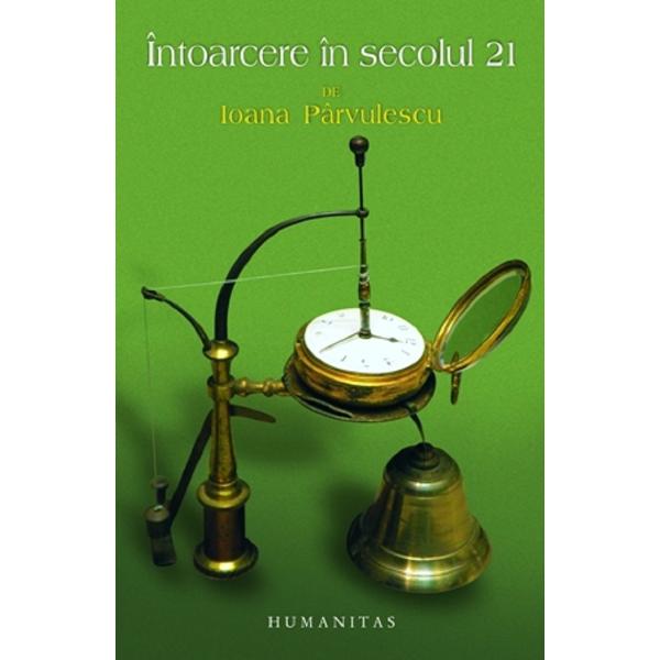 Intoarcere in secolul 21 - Ioana Parvulescu