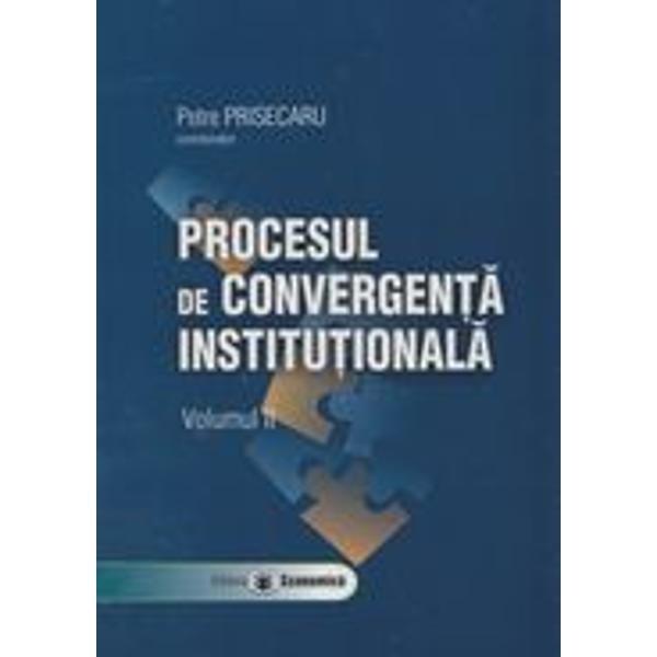 Procesul de convergenta institutionala vol. II - Petre Prisecaru