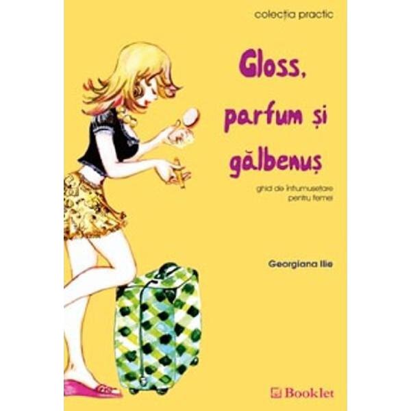 Gloss, parfum si galbenus - Georgiana Ilie